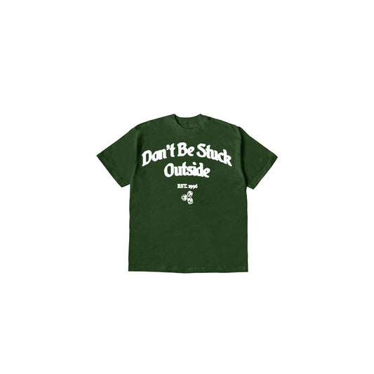 Don’t Be Stuck Outside Forest Green Tee